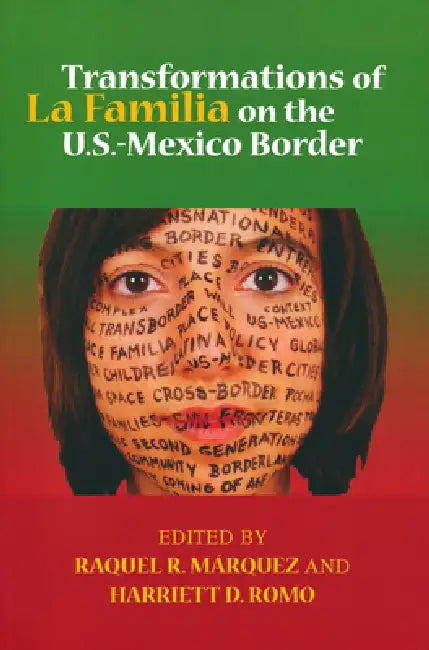 Transformations of La Familia on the U.S.-Mexico Border by Raquel R. Marquez, Harriett Romo