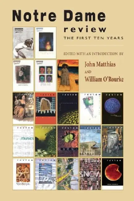 Notre Dame Review: The First Ten Years by John Matthias, William O'Rourke