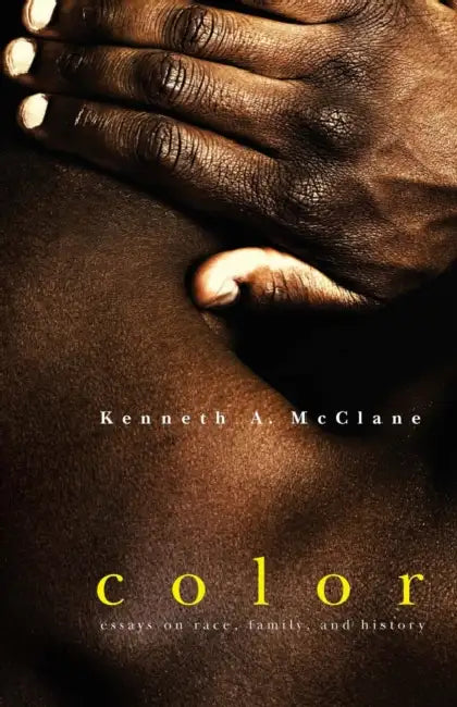 Color: Essays on Race, Family, and History by Kenneth a. McClane