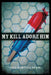 My Kill Adore Him by Paul Martínez Pompa