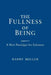 The Fullness of Being: A New Paradigm for Existence by Barry Miller