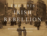 The 1916 Irish Rebellion by Briona Nic Dhiarmada