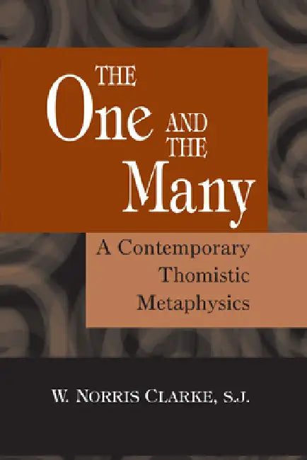The One and the Many: A Contemporary Thomistric Metaphysics by W. Norris Clarke
