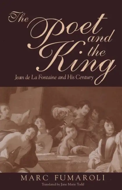 The Poet and the King: Jean de la Fontaine and His Century by Marc Fumaroli