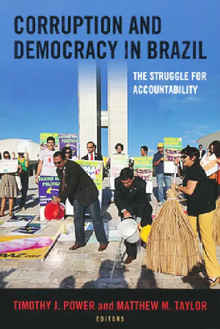 Corruption and Democracy in Brazil: The Struggle for Accountability by Timothy J. Power