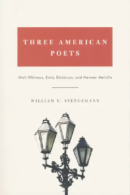 Three American Poets: Walt Whitman, Emily Dickinson, and Herman Melville by William Spengemann