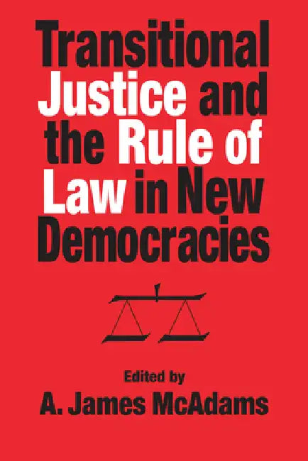 Transitional Justice and the Rule of Law in New Democracies by A. James McAdams