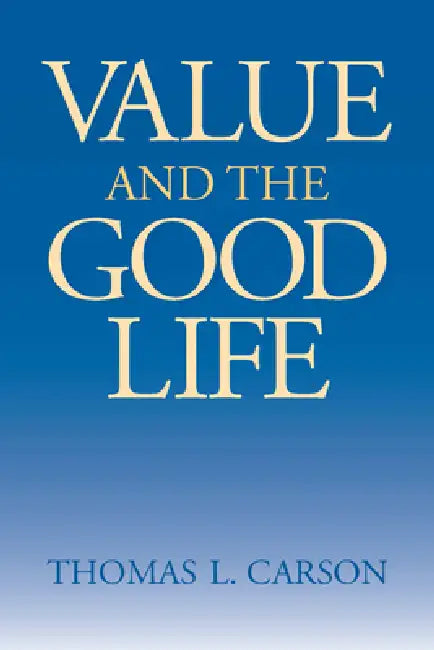 Value and the Good Life by Thomas L. Carson