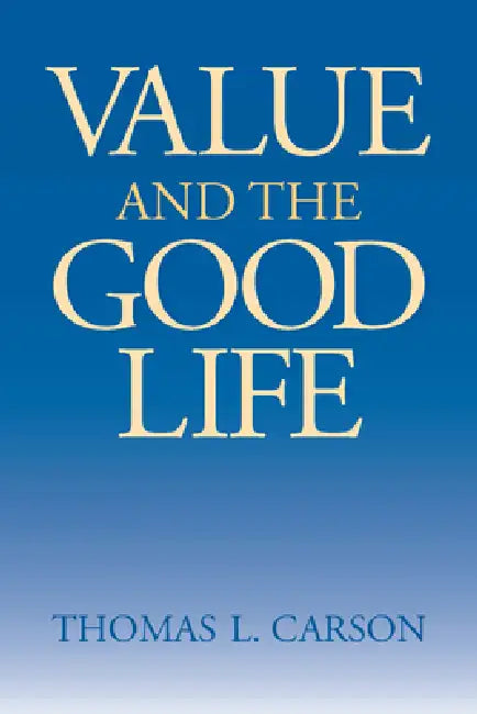 Value the Good Life by Thomas L. Carson