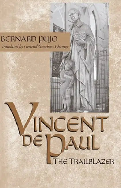 Vincent de Paul, the Trailblazer by Bernard Pujo, Gertrud Graubart Champe