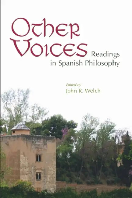 Other Voices: Readings in Spanish Philosophy by John R. Welch