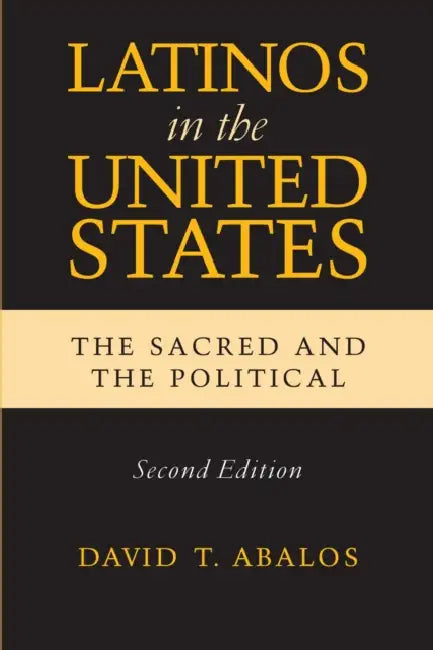 Latinos in the United States: The Sacred and the Political, Second Edition by David T. Abalos