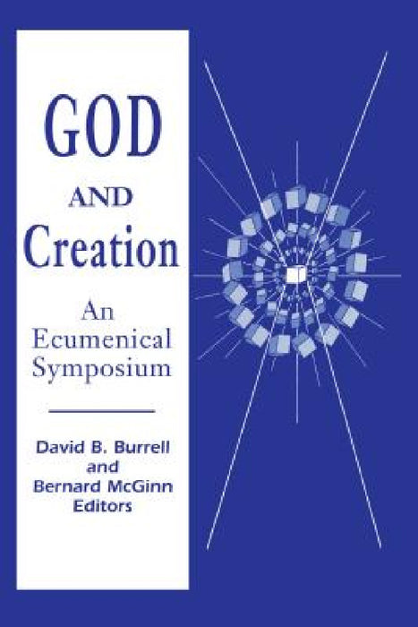 God and Creation: An Ecumenical Symposium by David B. Burrell, Bernard McGinn