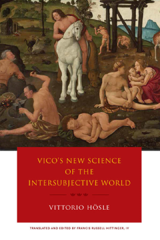 Vico's New Science of the Intersubjective World by Vittorio Hösle, Francis R. Hittinger, Francis R. Hittinger