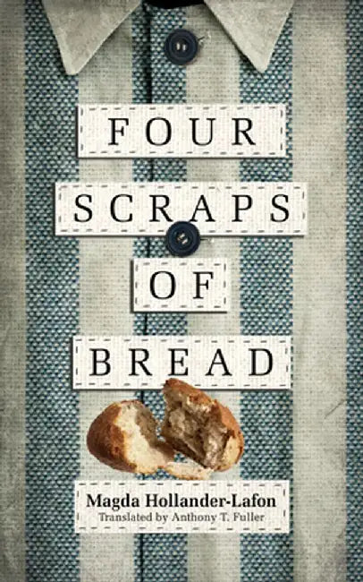 Four Scraps of Bread by Magda Hollander-Lafon
