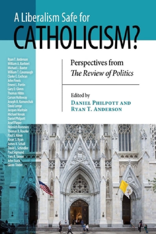 A Liberalism Safe for Catholicism?: Perspectives from the Review of Politics by Daniel Philpott, Ryan T. Anderson