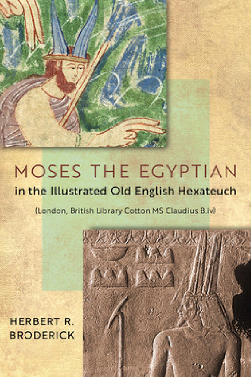 Moses the Egyptian in the Illustrated Old English Hexateuch (London, British Library Cotton MS Claudius B.IV) by Herbert R. Broderick