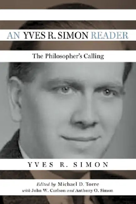 An Yves R. Simon Reader: The Philosopher's Calling by Yves R. Simon