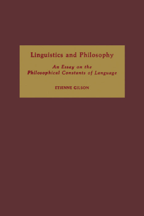 Linguistics and Philosophy: An Essay on the Philosophical Constants of Language by Etienne Gilson, John Lyon