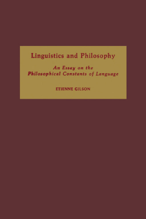 Linguistics and Philosophy: An Essay on the Philosophical Constants of Language by Etienne Gilson, John Lyon
