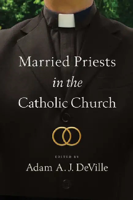 Married Priests in the Catholic Church by Adam a. J. Deville