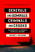 Generals and Admirals, Criminals and Crooks: Dishonorable Leadership in the U.S. Military by Jeffrey J. Matthews