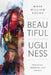 Beautiful Ugliness: Christianity, Modernity, and the Arts by Mark William Roche