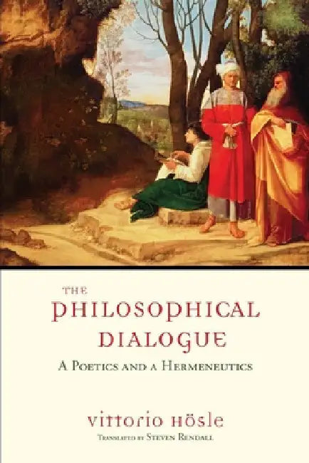 The Philosophical Dialogue: A Poetics and a Hermeneutics by Vittorio Hösle
