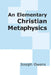 An Elementary Christian Metaphysics by Joseph Owens