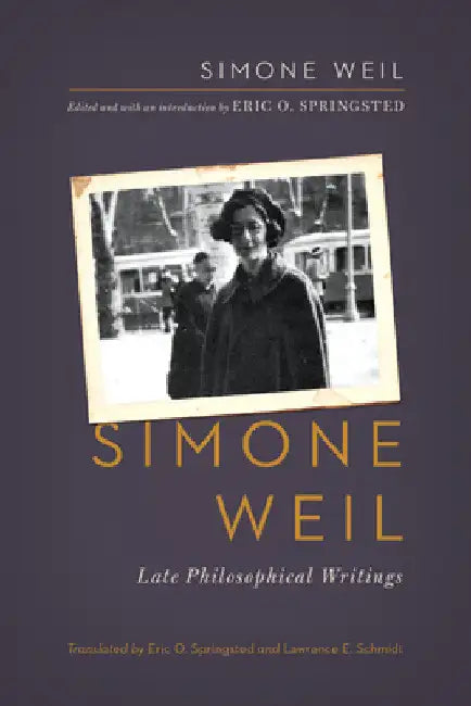 Simone Weil: Late Philosophical Writings by Simone Weil