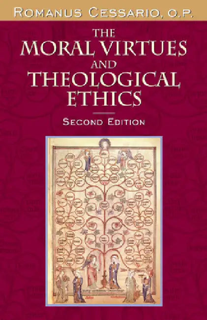 The Moral Virtues and Theological Ethics by Romanus Cessario O. P.