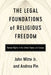 The Legal Foundations of Religious Freedom: Human Rights in the United States and Europe by John Witte Jr, Andrea Pin