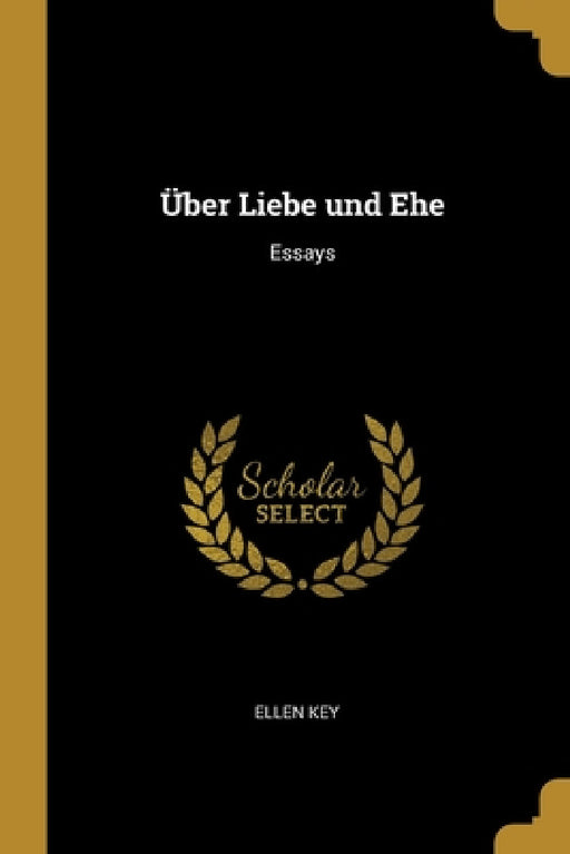 Über Liebe und Ehe: Essays by Ellen Key