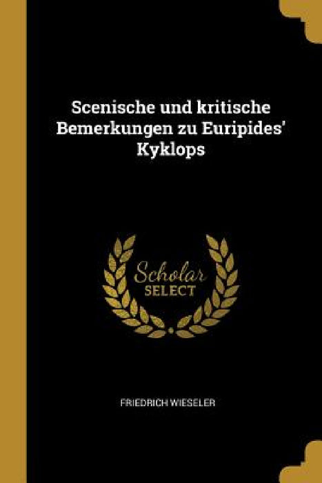 Scenische und kritische Bemerkungen zu Euripides' Kyklops by Friedrich Wieseler