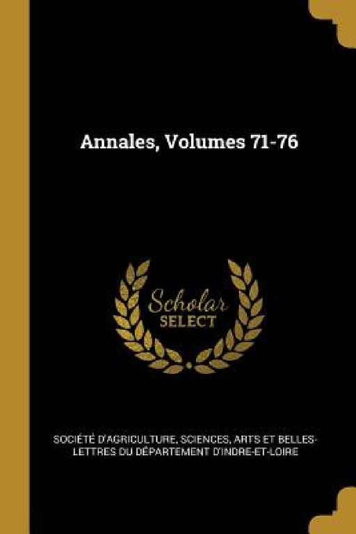 Annales, Volumes 71-76 by Sciences Arts Société d'Agriculture