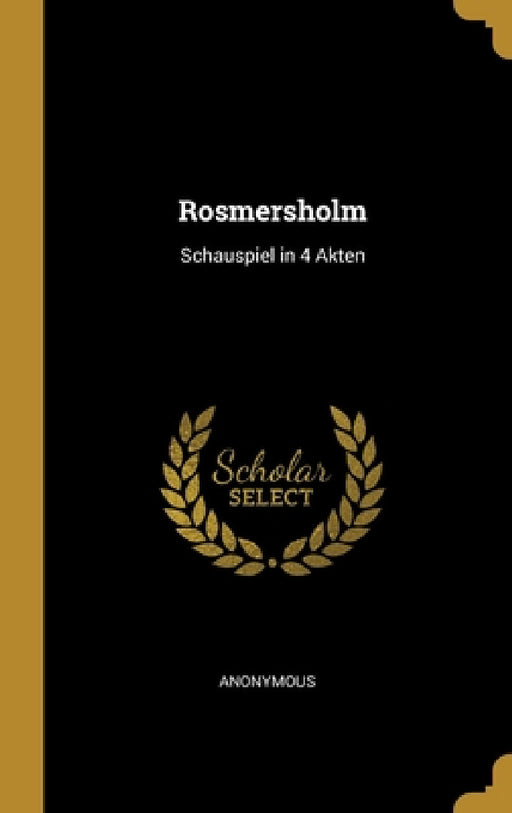Rosmersholm: Schauspiel in 4 Akten by Anonymous