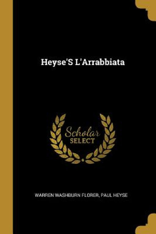 Heyse'S L'Arrabbiata by Warren Washburn Florer, Paul Heyse