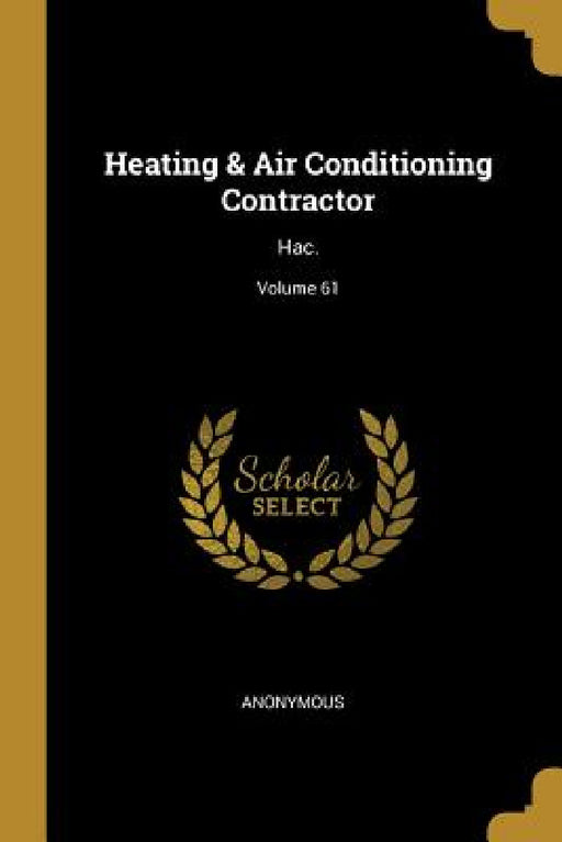Heating & Air Conditioning Contractor: Hac.; Volume 61 by Anonymous