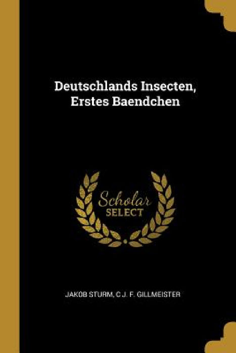 Deutschlands Insecten, Erstes Baendchen by Jakob Sturm, C. J. F. Gillmeister