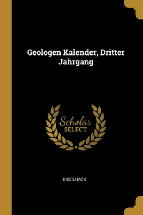 Geologen Kalender, Dritter Jahrgang by K. Keilhack