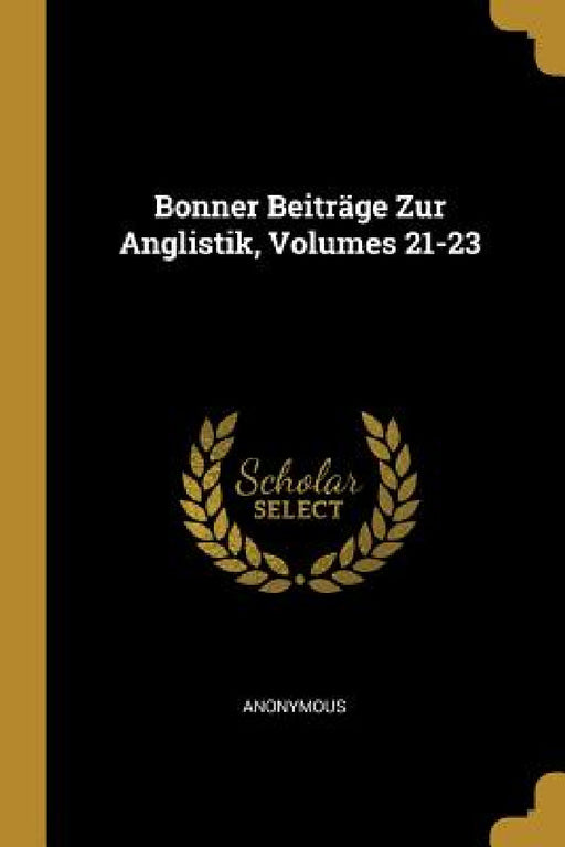 Bonner Beiträge Zur Anglistik, Volumes 21-23 by Anonymous
