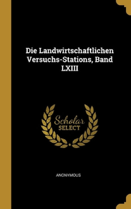 Die Landwirtschaftlichen Versuchs-Stations, Band LXIII by Anonymous