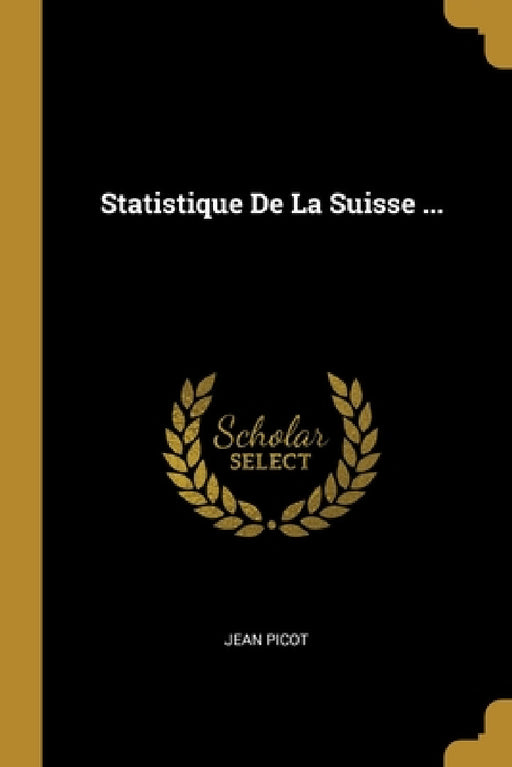 Statistique De La Suisse ... by Jean Picot