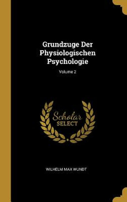 Grundzuge Der Physiologischen Psychologie; Volume 2 by Wilhelm Max Wundt