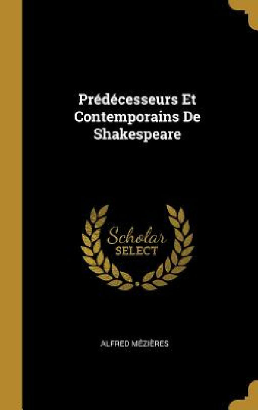 Prédécesseurs Et Contemporains De Shakespeare by Alfred Mézières