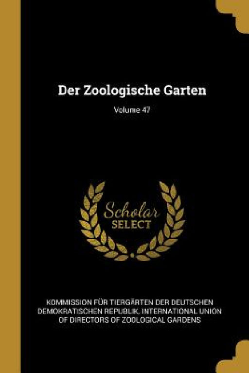 Der Zoologische Garten; Volume 47 by Kommission Für Tiergärten Der Deutsche, International Union of Directors of Zool