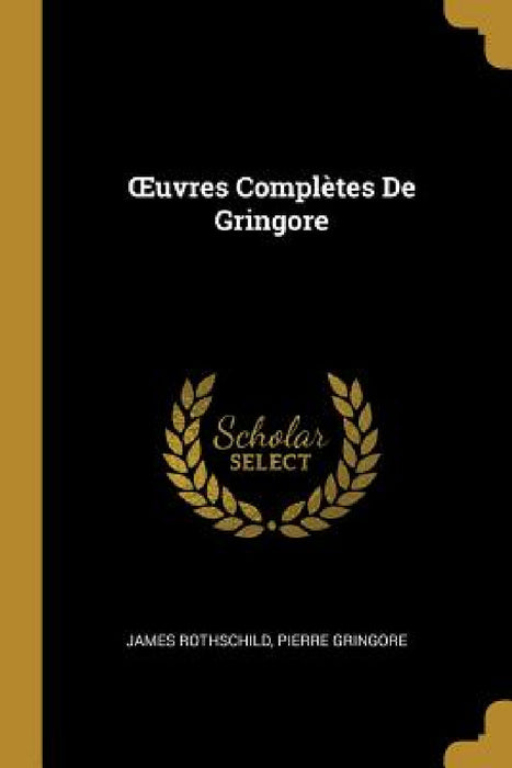 OEuvres Complètes De Gringore by James Rothschild, Pierre Gringore