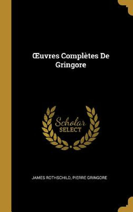 OEuvres Complètes De Gringore by James Rothschild, Pierre Gringore