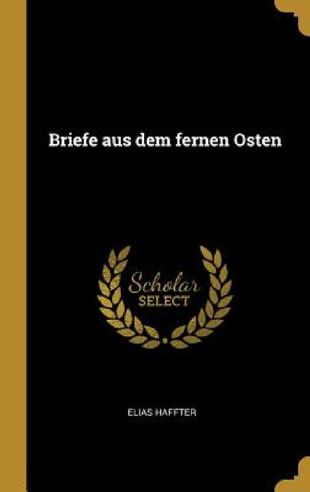 Briefe aus dem fernen Osten by Elias Haffter