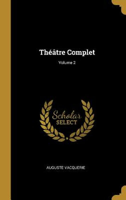 Théâtre Complet; Volume 2 by Auguste Vacquerie